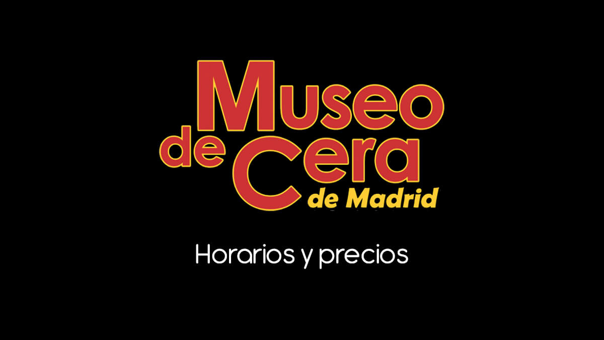 Museo de cera de Madrid precios horarios